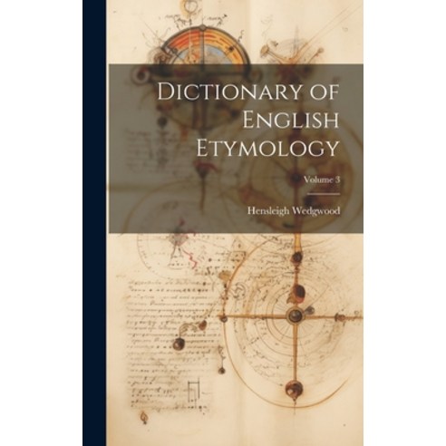 (영문도서) Dictionary of English Etymology; Volume 3 Hardcover, Legare Street Press, 9781020314124