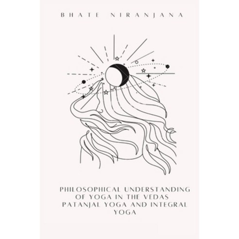 (영문도서) Philosophical understanding of Yoga in the Vedas Patanjal Yoga and Integral Yoga Paperback, Tilak Maharashtra Vidyapeeth, English, 9786625914847