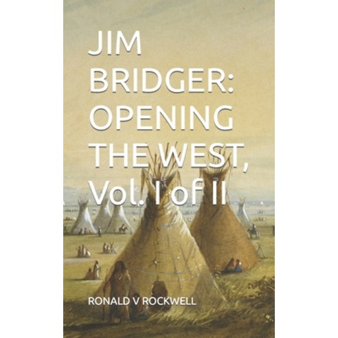 (영문도서) Jim Bridger: OPENING THE WEST VOL. I of II Paperback, Independently Published, English, 9798570428928