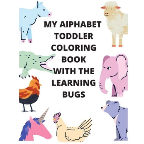 My Alphabet Toddler Coloring Book With The Learning Bugs: Alphabet Coloring Book Fun Coloring Books... Paperback, Independently Published