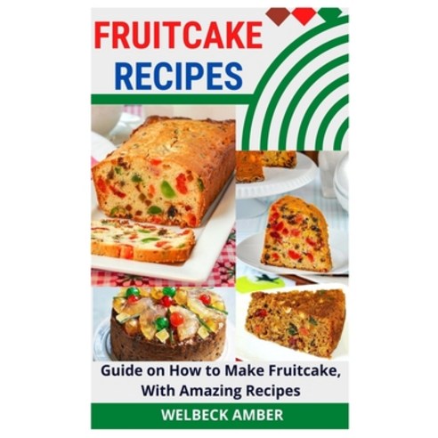 (영문도서) Fruitcake Recipes: Guide on How to Make Fruitcake With Amazing Recipes Paperback, Independently Published, English, 9798479735776
