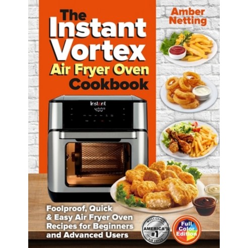 (영문도서) The Instant Vortex Air Fryer Oven Cookbook: Foolproof Quick & Easy Air Fryer Oven Recipes fo... Paperback, Pulsar Publishing, English, 9781954605282