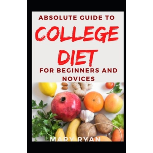 (영문도서) Absolute Guide To College Diet For Beginners And Novices Paperback, Independently Published, English, 9798479125591