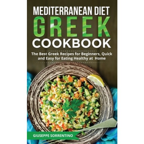 (영문도서) Mediterranean Diet Greek Cookbook: The Best Greek Recipes for Beginners Quick and Easy for E... Hardcover, Bm Ecommerce Management, English, 9781952732805