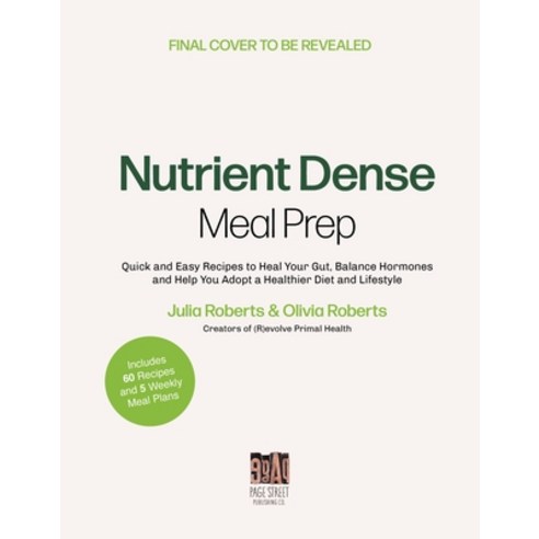 (영문도서) Nutrient-Dense Meal Prep: Quick and Easy Recipes to Heal Your Gut Balance Your Hormones and ... Paperback, Page Street Publishing, English, 9781645678564