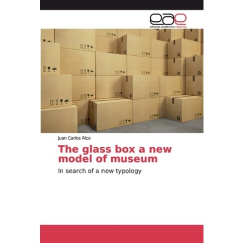 The glass box a new model of museum Paperback, Editorial Academica Espanola