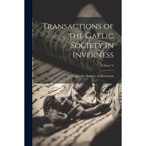 (영문도서) Transactions of the Gaelic Society in Inverness; Volume V Paperback, Legare Street Press, English, 9781022097872