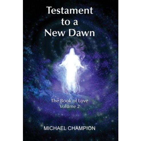 Testament to a New Dawn: The Book of Love - Volume 2 Hardcover, Grosvenor House Publishing ..., English, 9781839753183