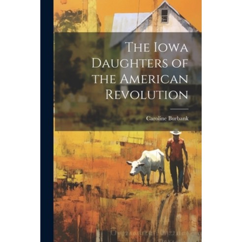 (영문도서) The Iowa Daughters of the American Revolution Paperback, Legare Street Press, English, 9781022749917