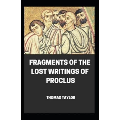 Fragments of the Lost Writings of Proclus (illustrated edition) Paperback, Independently Published, English, 9798733841021
