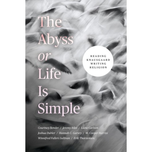 (영문도서) The Abyss or Life Is Simple: Reading Knausgaard Writing Religion Paperback, University of Chicago Press, English, 9780226821344