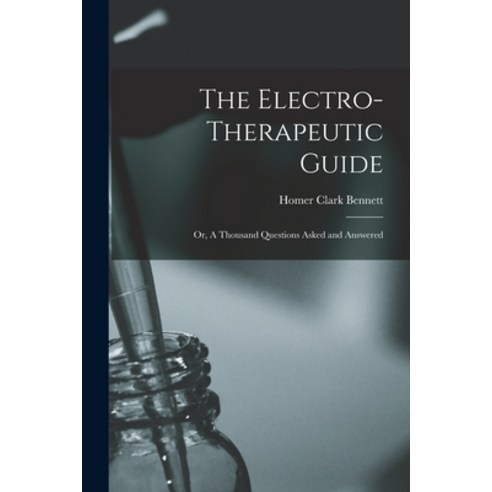 (영문도서) The Electro-therapeutic Guide; or A Thousand Questions Asked and Answered Paperback, Legare Street Press, English, 9781013529405