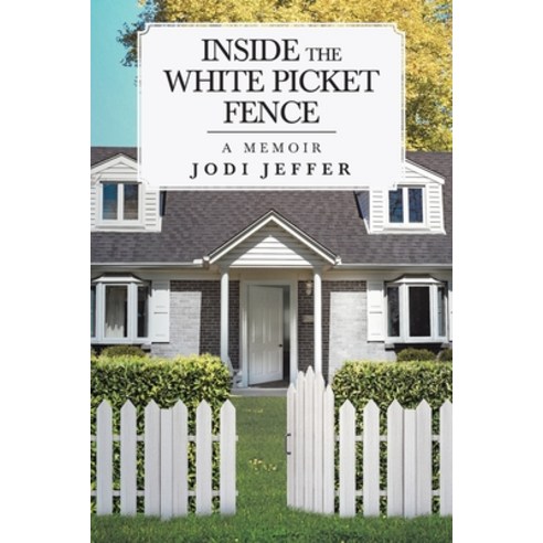 (영문도서) Inside the White Picket Fence: A Memoir Paperback, Newman Springs, English, 9781645315896