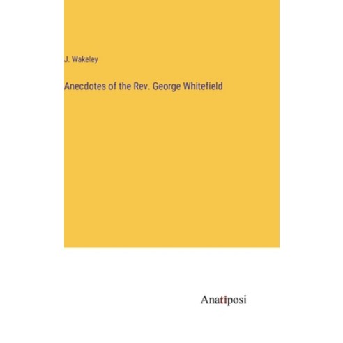 (영문도서) Anecdotes of the Rev. George Whitefield Hardcover, Anatiposi Verlag, English, 9783382145750
