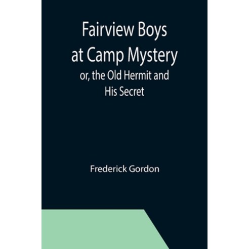 (영문도서) Fairview Boys at Camp Mystery; or the Old Hermit and His Secret Paperback, Alpha Edition, English, 9789355396723