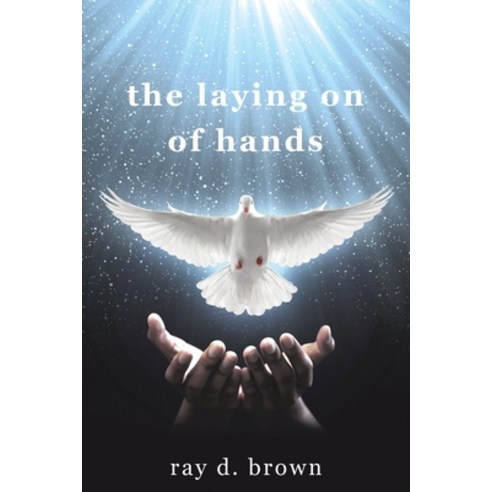 The laying on of hands Paperback, Christian Faith Publishing,..., English, 9781098026608