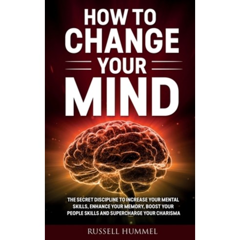 (영문도서) How to Change Your Mind: The Secret Discipline to Increase Your Mental Skills Enhance Your M... Paperback, Russell Hummel, English, 9781914562204