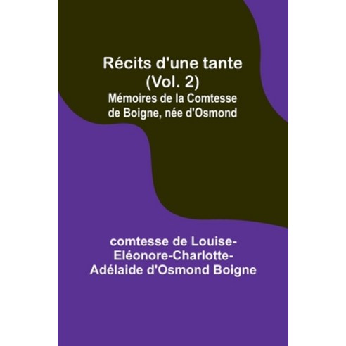 (영문도서) Récits d''une tante (Vol. 2); Mémoires de la Comtesse de Boigne née d''Osmond Paperback, Alpha Edition, English, 9789357387910