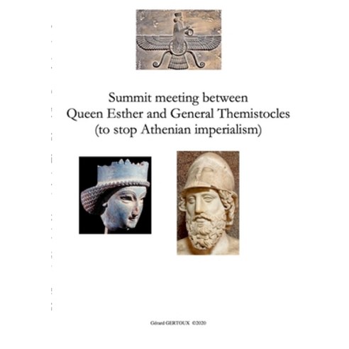 Summit meeting between Queen Esther and General Themistocles (to stop Athenian imperialism) Paperback, Lulu.com, English, 9781716325533