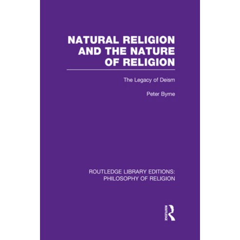 Natural Religion and the Nature of Religion: The Legacy of Deism Hardcover, Routledge