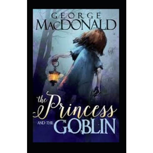 The Princess and the Goblin (Illustrated Classics) Paperback, Independently Published, English, 9798728845416
