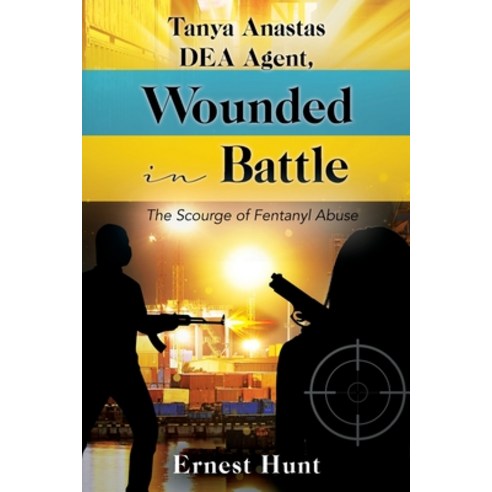 (영문도서) Tanya Anastas DEA Agent Wounded in Battle: The Scourge of Fentanyl Abuse Paperback, Outskirts Press, English, 9781977269423