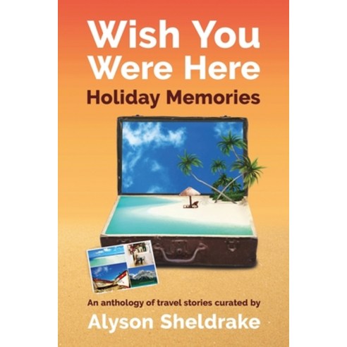 (영문도서) Wish You Were Here - Holiday Memories: An anthology of travel stories Paperback, Independently Published