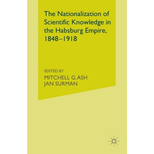 The Nationalization of Scientific Knowledge in the Habsburg Empire 1848-1918 Paperback, Palgrave MacMillan