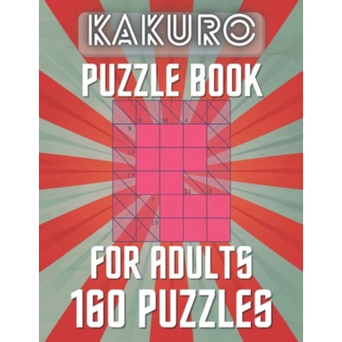 KAKURO Puzzle Book For Adults 160 Puzzles: Cross Sums Puzzles - Gift For Adults and Teens Paperback, Independently Published, English, 9798566441986