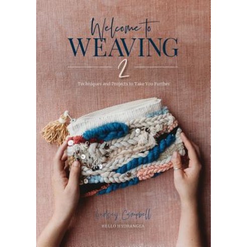 Welcome to Weaving 2 Techniques and Projects to Take You Further, Schiffer Publishing