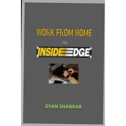 WORK FROM HOME- The INSIDE EDGE Paperback, Independently Published, English, 9798700607773