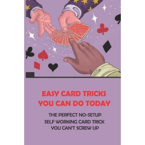 (영문도서) Easy Card Tricks You Can Do Today: The Perfect No-Setup Self Working Card Trick You Can''t Scr... Paperback, Independently Published, English, 9798507564354