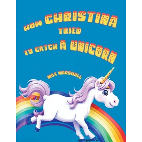 (영문도서) How Christina Tried to Catch a Unicorn Paperback, Max Marshall, English, 9798223258537