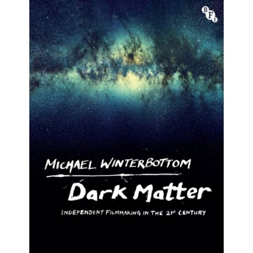 Dark Matter: Independent Filmmaking in the 21st Century Paperback, British Film Institute, English, 9781839023392
