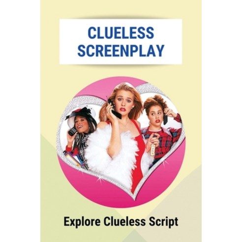 (영문도서) Clueless Screenplay: Explore Clueless Script: One Of The All-Time Greats In The Genre Paperback, Independently Published, English, 9798507001569