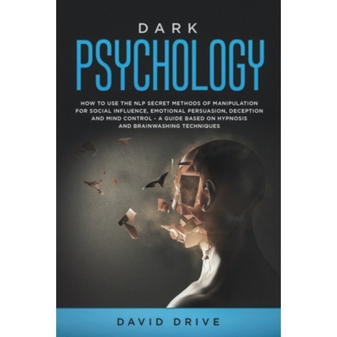 Dark Psychology: How to Use the NLP Secret Methods of Manipulation for Social Influence Emotional P... Paperback, Wiomy Ltd, English, 9781914185014