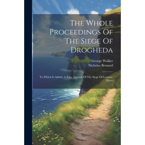 (영문도서) The Whole Proceedings Of The Siege Of Drogheda: To Which Is ...