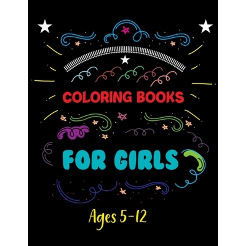 Coloring Books For Girls Ages 8-14: An Inspirational Coloring Book For Everyone Inspirational Color... Paperback, Independently Published