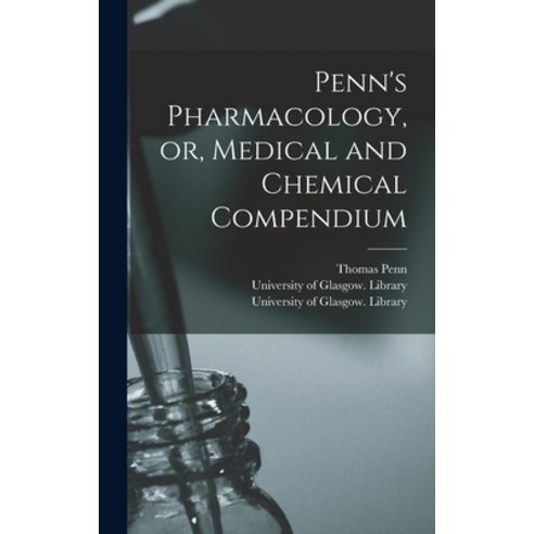 (영문도서) Penn''s Pharmacology or Medical and Chemical Compendium [electronic Resource] Hardcover, Legare Street Press, English, 9781015387720