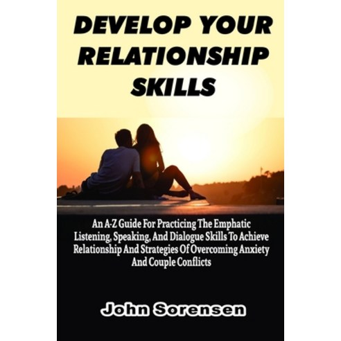 (영문도서) Develop Your Relationship Skills: An A-Z Guide For Practicing The Emphatic Listening Speakin... Paperback, Independently Published, English, 9798500051592