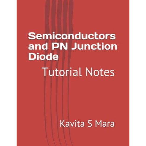 Semiconductors and PN Junction Diode: Tutorial Notes Paperback, Independently Published