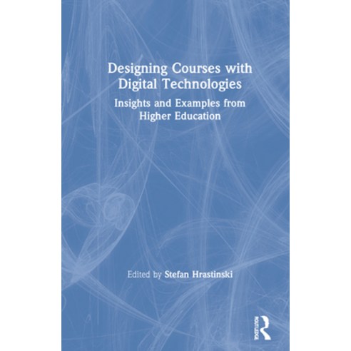 (영문도서) Designing Courses with Digital Technologies: Insights and Examples from Higher Education Hardcover, Routledge