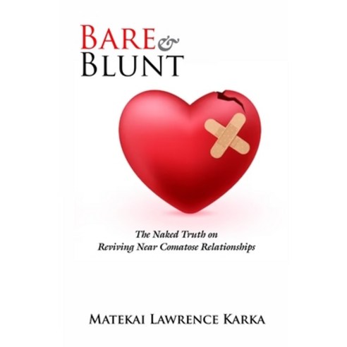 (영문도서) Bare & Blunt: The Naked Truth on Reviving Near-Comatose Relationships Paperback, Independently Published, English, 9798864776087