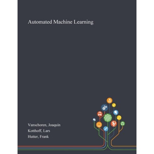 Automated Machine Learning Paperback, Saint Philip Street Press ...