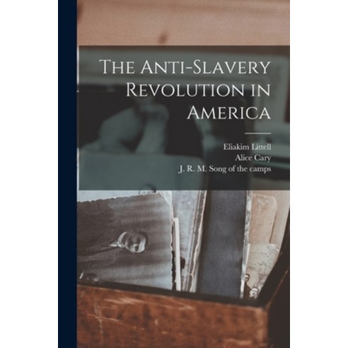 (영문도서) The Anti-slavery Revolution in America Paperback, Legare Street Press, English, 9781014005076