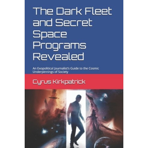 (영문도서) The Dark Fleet and Secret Space Programs Revealed: An Exopolitical Journalist''s... Paperback, Independently Published, English, 9798301475276