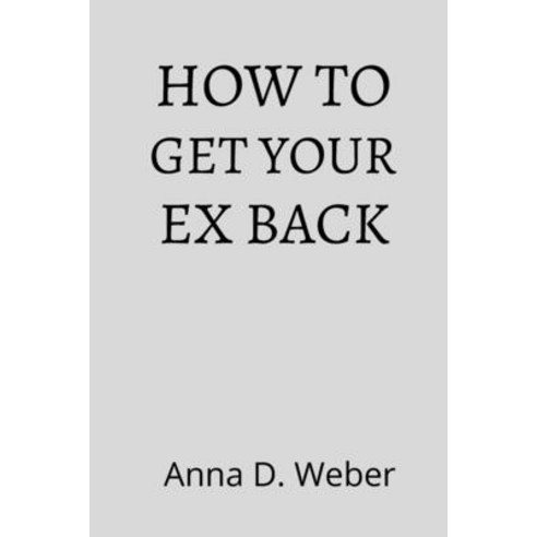 (영문도서) How to get your ex back: Play with the male psyche and win him back with dating coach-only te... Paperback, Independently Published, English, 9798420097847