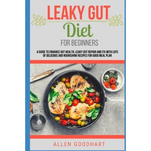 (영문도서) Leaky Gut Diet For Beginners: A Guide To Enhance Gut Health Leaky Gut Repair And Fix With Lo... Paperback, Independently Published, English, 9798518073241