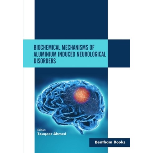 (영문도서) Biochemical Mechanisms of Aluminium Induced Neurological Disorders Paperback, Bentham Science Publishers, English, 9781681088853