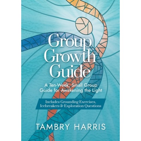 (영문도서) Group Growth Guide: A Ten-Week Small Group Guide for Awakening the Light Paperback, Spark Publications, English, 9781953555120